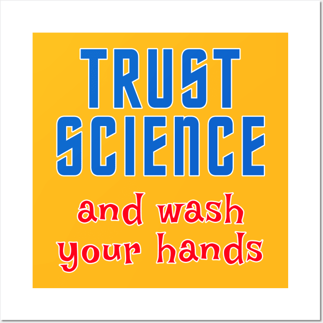 TRUST SCIENCE AND WASH YOUR HANDS Wall Art by Scarebaby